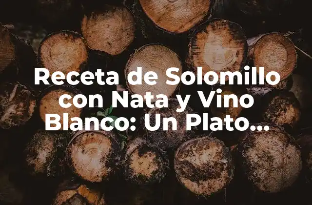 Receta de Solomillo con Nata y Vino Blanco: un Plato Exquisito