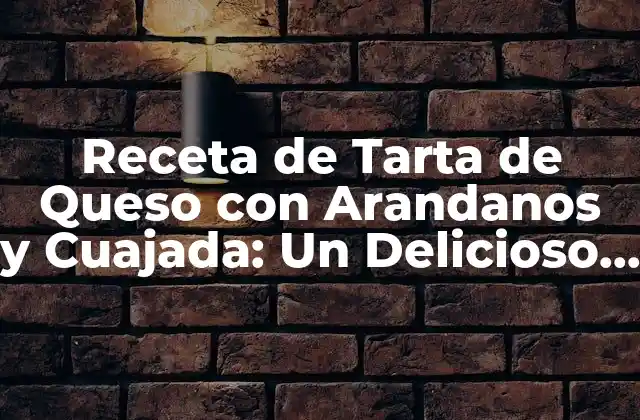 Receta de Tarta de Queso con Arandanos y Cuajada: un Delicioso Postre Casero 2 Ingredientes Necesarios para la Tarta de Queso con Arandanos y Cuajada