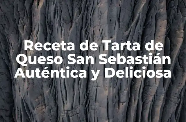 Receta de Tarta de Queso San Sebastián Auténtica y Deliciosa