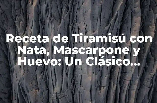 Receta de Tiramisú con Nata, Mascarpone y Huevo: un Clásico Italiano
