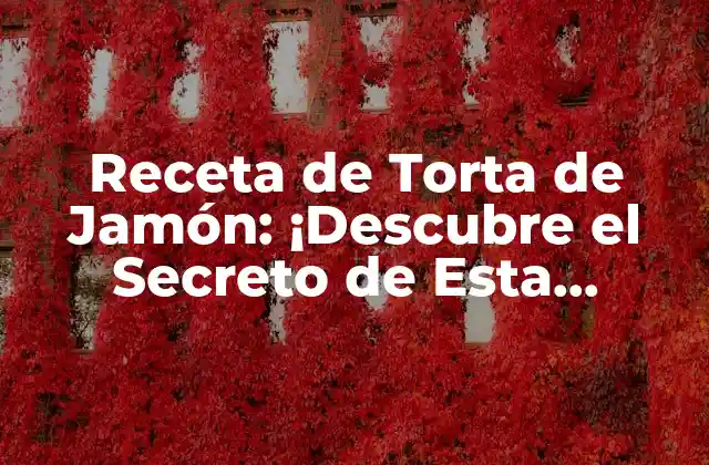Receta de Torta de Jamón: ¡descubre el Secreto de Esta Deliciosa Receta!