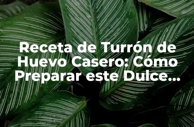 Receta de Turrón de Huevo Casero: Cómo Preparar Este Dulce Navideño