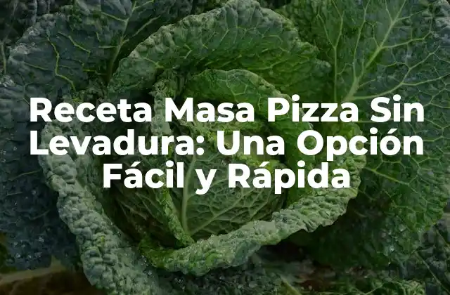 Receta Masa Pizza sin Levadura: una Opción Fácil y Rápida 2 ¿Qué es la Masa Pizza Sin Levadura?