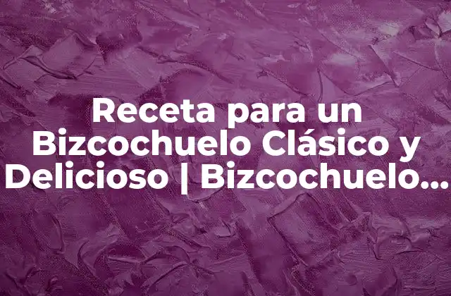 Receta para un Bizcochuelo Clásico y Delicioso | Bizcochuelo Casero
