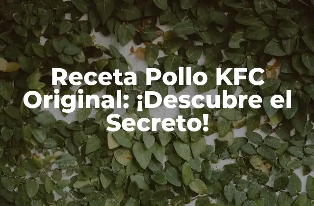 Receta Pollo Kfc Original: ¡descubre el Secreto!
