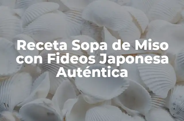 Receta Sopa de Miso con Fideos Japonesa Auténtica