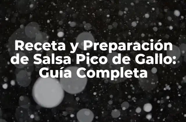 Receta y Preparación de Salsa Pico de Gallo: Guía Completa 2 Orígenes y Significado de Salsa Pico de Gallo