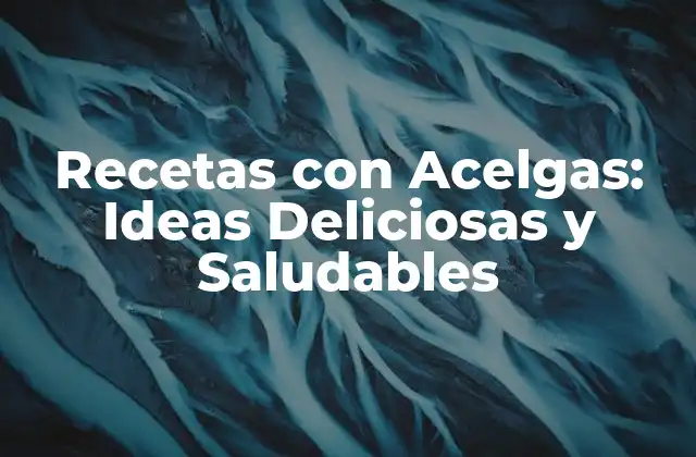 Recetas con Acelgas: Ideas Deliciosas y Saludables 2 Beneficios Nutricionales de las Acelgas