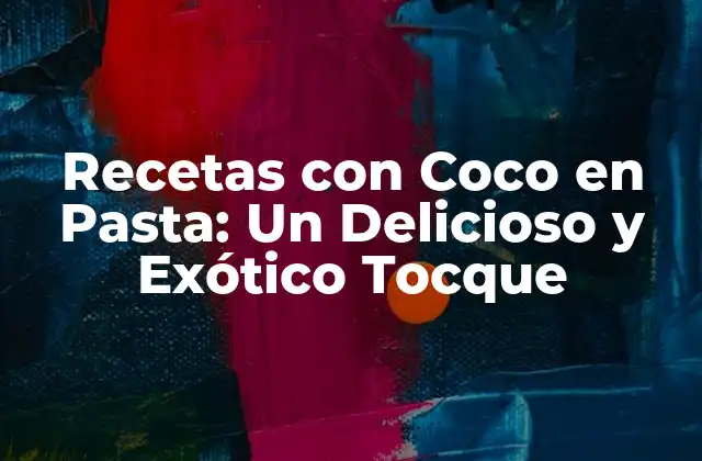 Recetas con Coco en Pasta: un Delicioso y Exótico Tocque