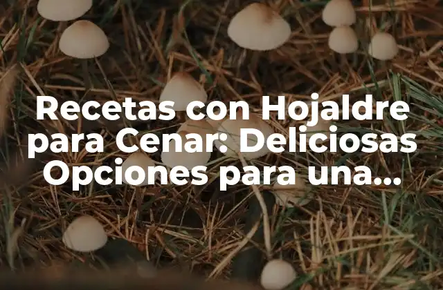 Recetas con Hojaldre para Cenar: Deliciosas Opciones para una Noche Especial