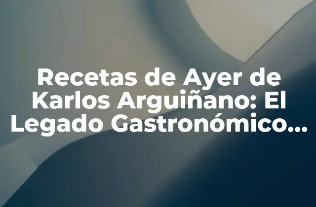 Recetas de Ayer de Karlos Arguiñano: el Legado Gastronómico Del Cocinero Español