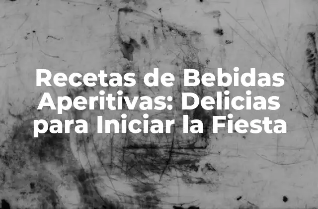 Recetas de Bebidas Aperitivas: Delicias para Iniciar la Fiesta