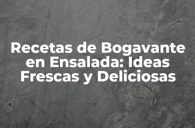 Recetas de Bogavante en Ensalada: Ideas Frescas y Deliciosas