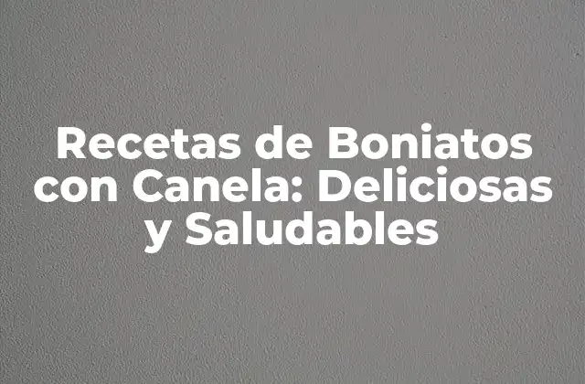 Recetas de Boniatos con Canela: Deliciosas y Saludables