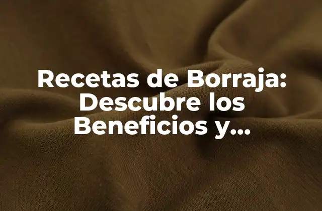 Recetas de Borraja: Descubre los Beneficios y Preparaciones de Esta Verdura Nutritiva