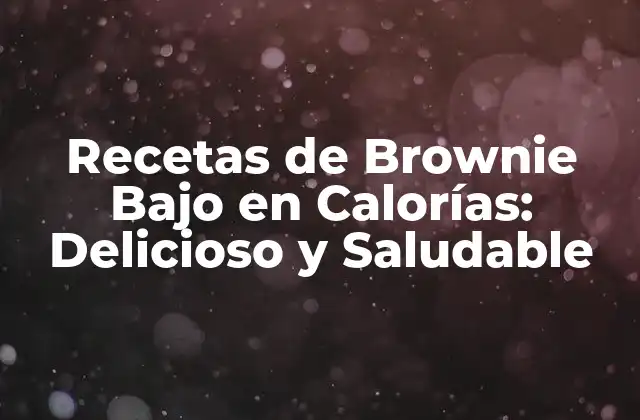 Recetas de Brownie bajo en Calorías: Delicioso y Saludable