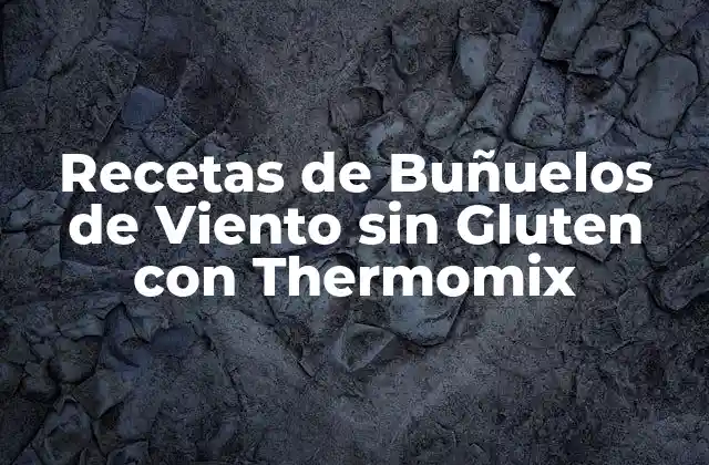 Recetas de Buñuelos de Viento sin Gluten con Thermomix