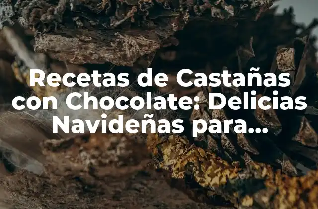 Orígenes y Historia de las Castañas con Chocolate