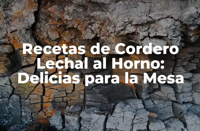 Recetas de Cordero Lechal Al Horno: Delicias para la Mesa