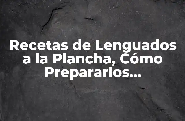 Recetas de Lenguados a la Plancha, Cómo Prepararlos Perfectamente 2 ¿Cuáles son los Beneficios Nutricionales de los Lenguados a la Plancha?