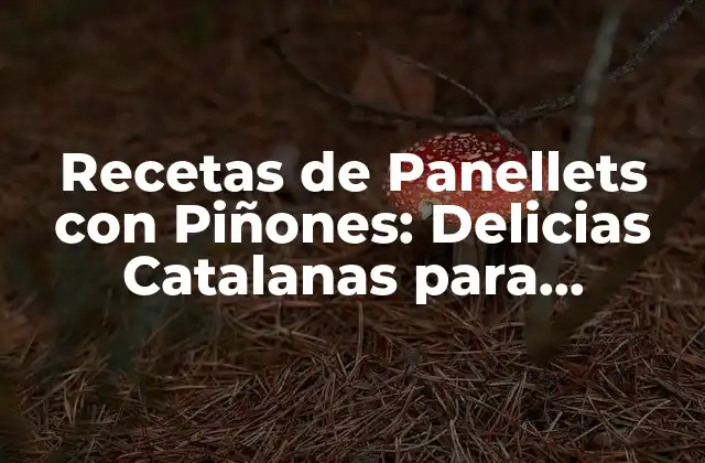 Recetas de Panellets con Piñones: Delicias Catalanas para Disfrutar