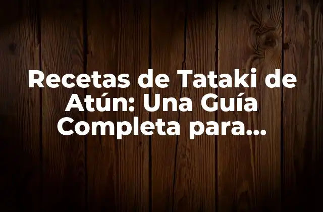 Recetas de Tataki de Atún: una Guía Completa para Preparar Este Plato Japonés