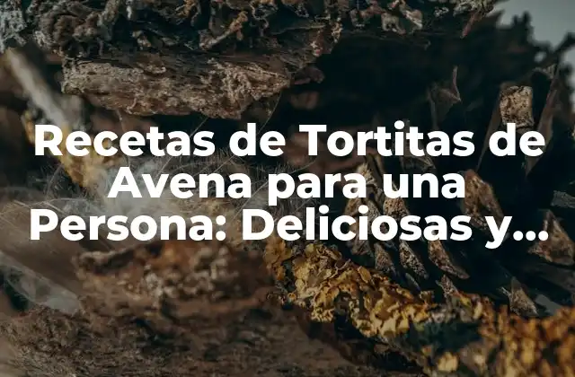 Recetas de Tortitas de Avena para una Persona: Deliciosas y Saludables 2 Beneficios de las Tortitas de Avena para la Salud