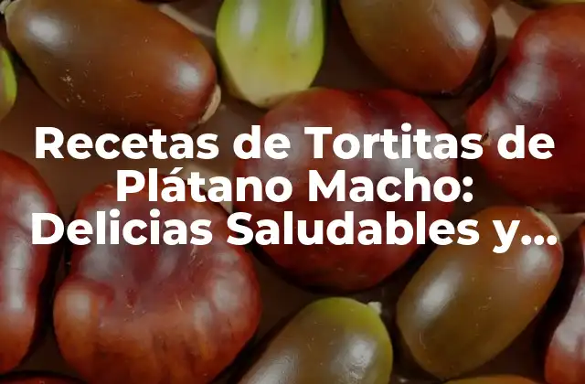 Recetas de Tortitas de Plátano Macho: Delicias Saludables y Deliciosas