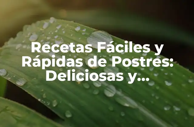 Recetas Fáciles y Rápidas de Postres: Deliciosas y Sorprendentes