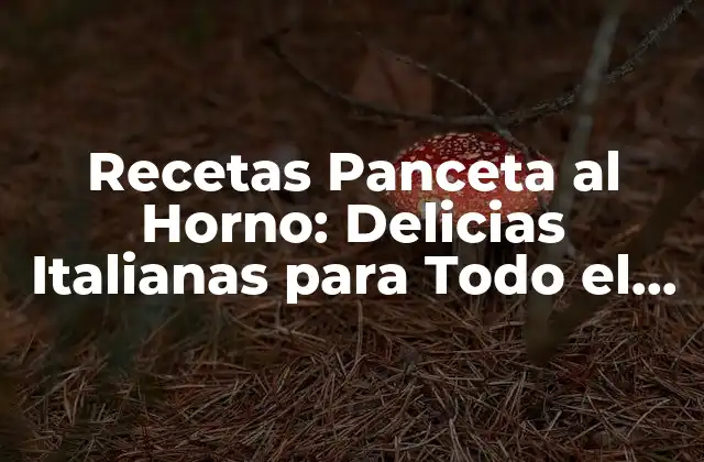 Recetas Panceta Al Horno: Delicias Italianas para Todo el Mundo