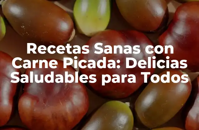 Recetas Sanas con Carne Picada: Delicias Saludables para Todos