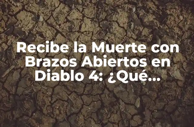 Recibe la Muerte con Brazos Abiertos en Diablo 4: ¿qué Significa?