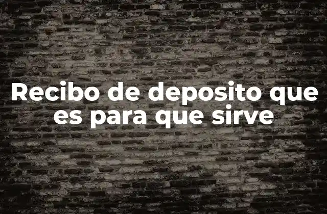 Recibo de Deposito que es para que Sirve