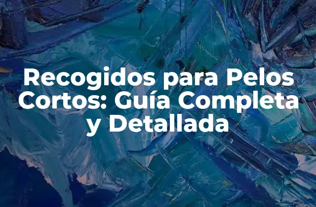 Recogidos para Pelos Cortos: Guía Completa y Detallada 2 ¿Qué son los Recogidos para Pelos Cortos?
