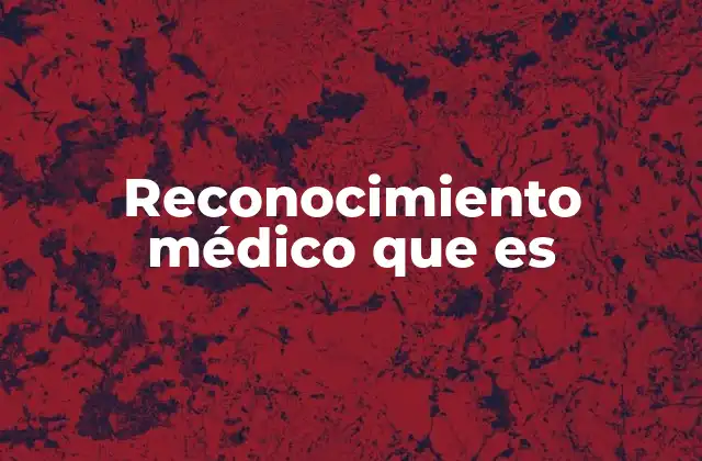 Reconocimiento Médico que es
