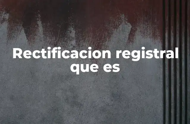 Rectificacion Registral que es