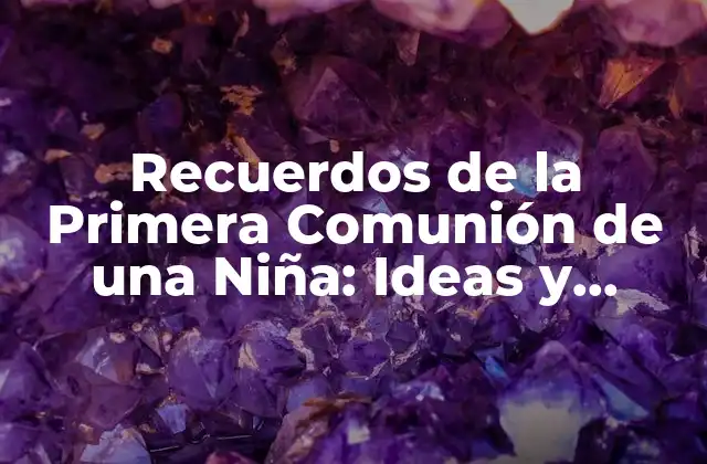Recuerdos de la Primera Comunión de una Niña: Ideas y Consejos para una Celebración Inolvidable