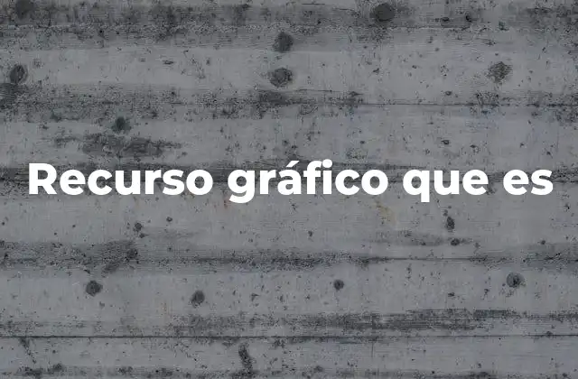 Recurso Gráfico que es