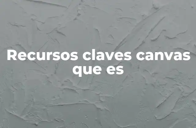Cómo los recursos claves impactan en la estrategia de un negocio