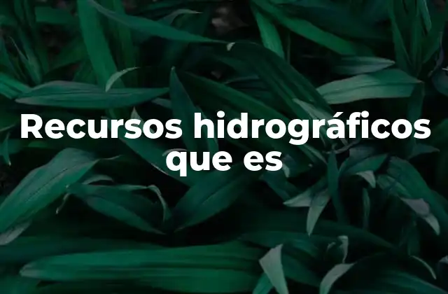 Importancia de los recursos hídricos en el desarrollo humano