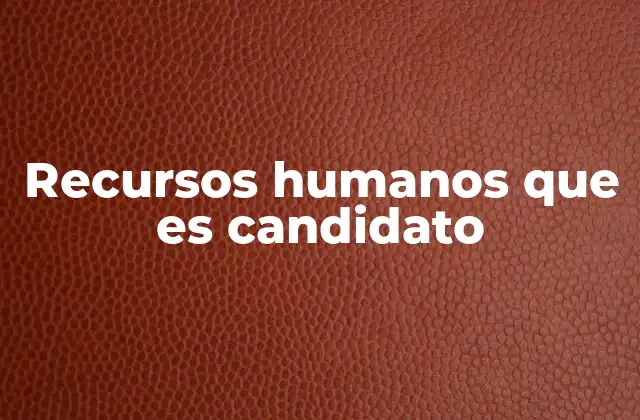 Recursos Humanos que es Candidato