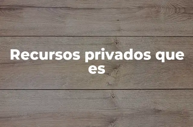 Recursos Privados que es