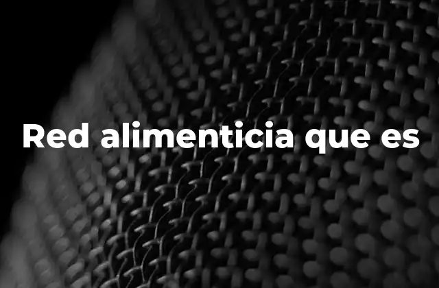 Red Alimenticia que es