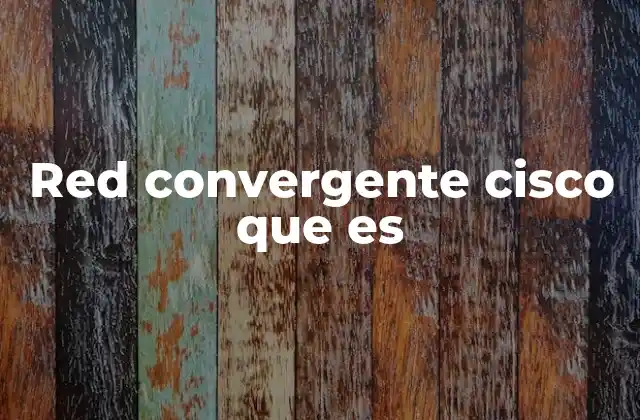 Red Convergente Cisco que es