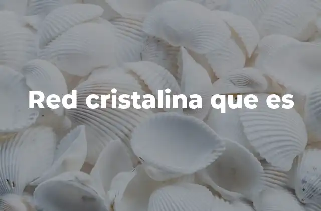 Red Cristalina que es