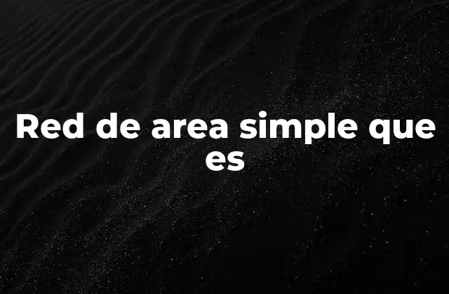 Red de Area Simple que es