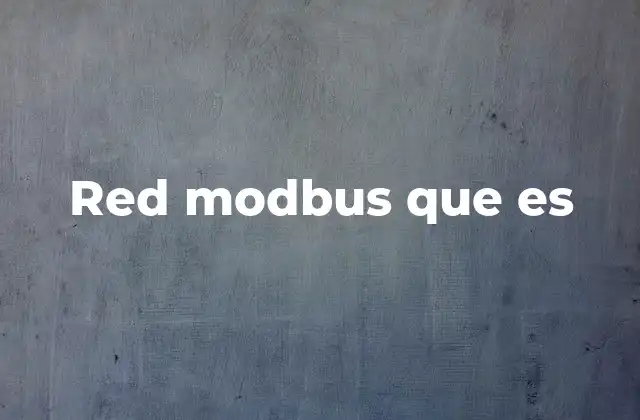 Comunicación industrial y la relevancia del protocolo Modbus