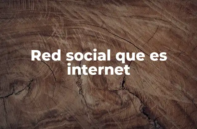 Red Social que es Internet