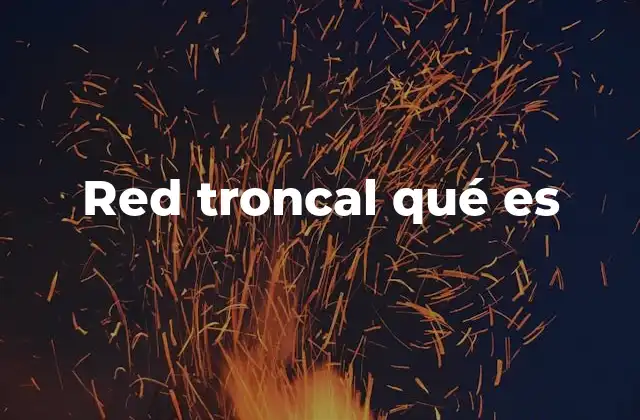 Componentes esenciales de una red troncal