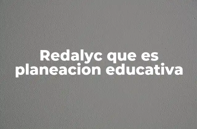 Redalyc que es Planeacion Educativa
